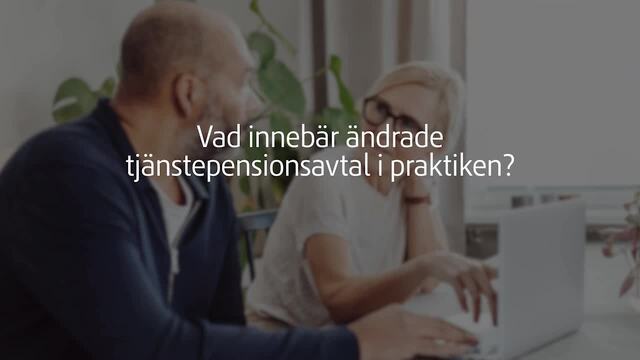 Vad innebär ändrade tjänstepensionsavtal i praktiken?