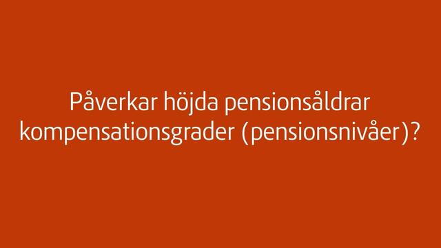 Påverkar höjda pensionsåldrar kompensationsgrader (pensionsnivåer)?