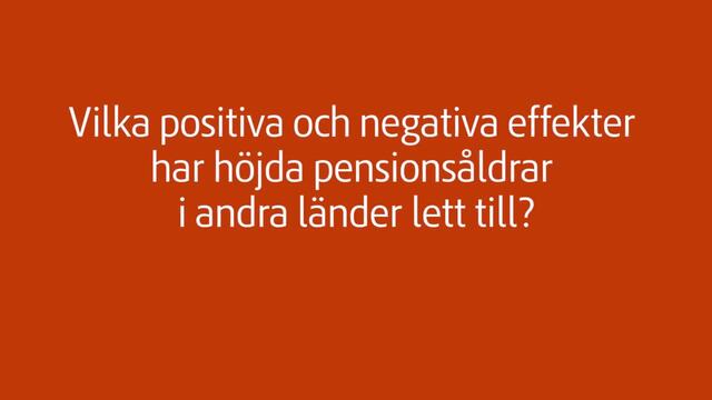 Vilka positiva och negativa effekter har höjda pensionsåldrar i andra länder lett till? 