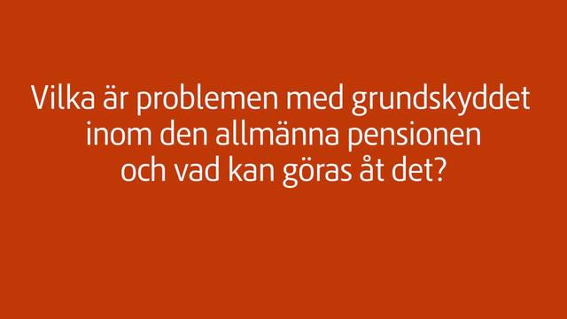 Vilka är problemen med grundskyddet inom den allmänna pensionen och vad kan göras åt det?