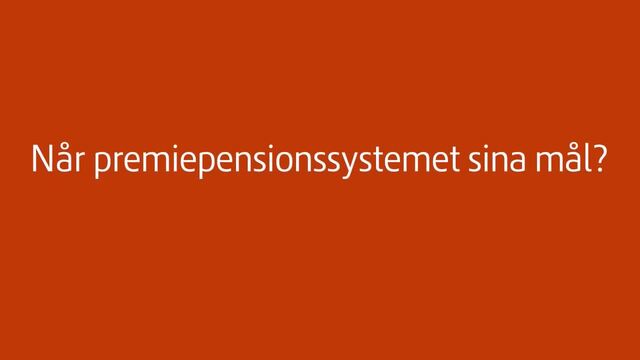Når premiepensionssystemet sina mål?